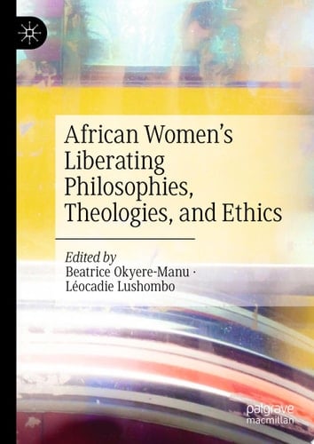 African Women’s Liberating Philosophies, Theologies, and Ethics