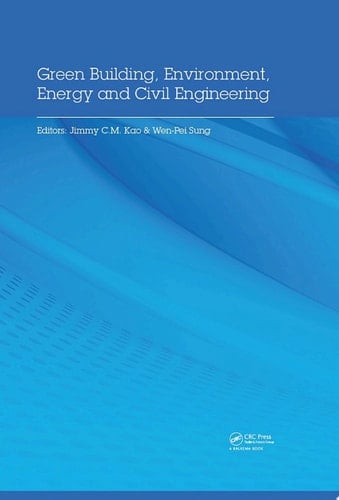Green Building, Environment, Energy and Civil Engineering Proceedings of the 2016 International Conference on Green Building, Materials and Civil Engineering (GBMCE 2016), April 26-27 2016, Hong Kong, P.R. China