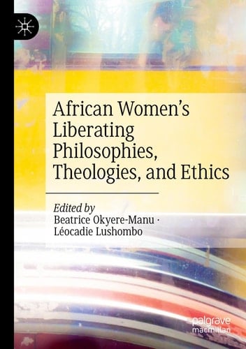African Women’s Liberating Philosophies, Theologies, and Ethics