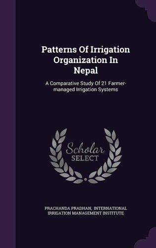 Patterns Of Irrigation Organization In Nepal A Comparative Study Of 21 Farmer-managed Irrigation Systems