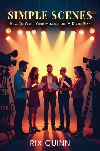 Simple Scenes How To Write Your Memoir Like A Stage Play