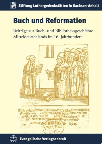 Buch und Reformation Beiträge zur Buch- und Bibliotheksgeschichte Mitteldeutschlands im 16. Jahrhundert
