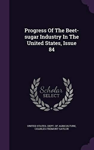Progress Of The Beet-sugar Industry In The United States, Issue 84