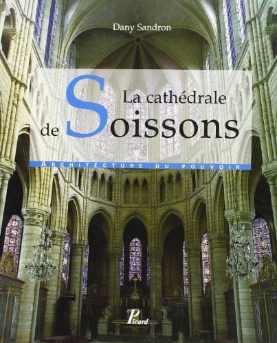 La Cathédrale de Soissons: Une architecture en mutation