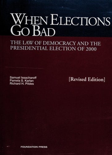 When Elections Go Bad, The Law Of Democracy And The Presidential Election Of 2000, Revised (University Casebook Series)