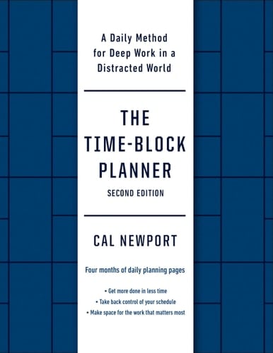 The Time-Block Planner (Second Edition): A Daily Method for Deep Work in a Distracted World