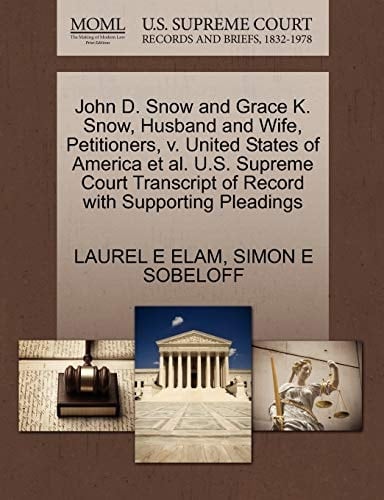 John D. Snow and Grace K. Snow, Husband and Wife, Petitioners, v. United States of America et al. U.S. Supreme Court Transcript of Record with Supporting Pleadings