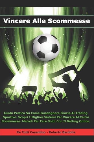 Vincere Alle Scommesse Guida Pratica Su Come Guadagnare Grazie Al Trading Sportivo. Scopri I Migliori Sistemi Per Vincere Al Calcio Scommesse. Metodi Per Fare Soldi Con Il Betting Online.