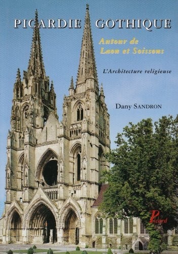 Picardie gothique.: Autour de Laon et Soissons. Les édifices religieux.