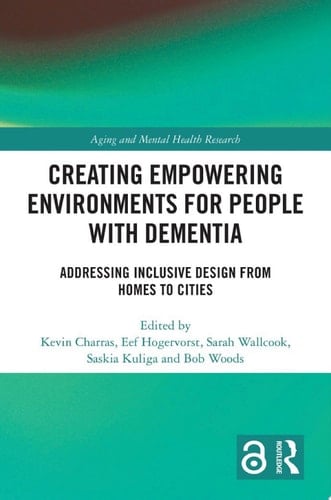 Creating Empowering Environments for People with Dementia Addressing Inclusive Design from Homes to Cities