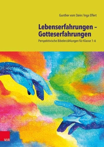 Lebenserfahrungen – Gotteserfahrungen Perspektivische Bibelerzählungen für Klasse 1–6