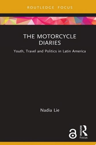 The Motorcycle Diaries Youth, Travel and Politics in Latin America