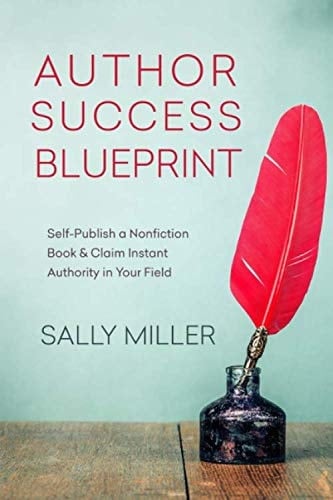 Author Success Blueprint Self-Publish a Nonfiction Book and Claim Instant Authority in Your Field