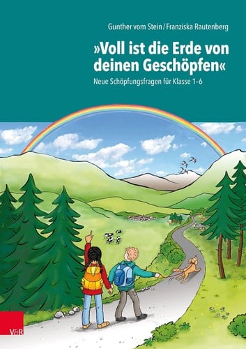 "Voll ist die Erde von deinen Geschöpfen" neue Schöpfungsfragen für Klasse 1-6