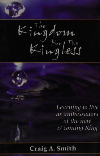 The Kingdom for the Kingless Learning to Live As Ambassadors of the Now and Coming King