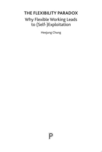 The Flexibility Paradox Why Flexible Working Leads to (Self-)Exploitation