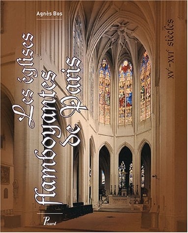 Les Eglises flamboyantes de Paris. XVème-XVIème siècle.