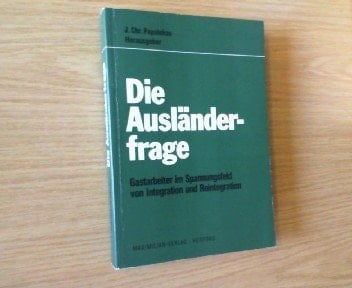 Die Ausländerfrage Gastarbeiter im Spannungsfeld von Integration und Reintegration