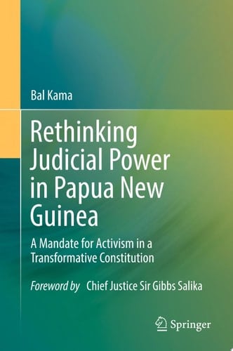 Rethinking Judicial Power in Papua New Guinea A Mandate for Activism in a Transformative Constitution