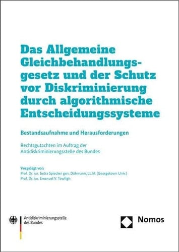 Das Allgemeine Gleichbehandlungsgesetz und der Schutz vor Diskriminierung durch algorithmische Entscheidungssysteme Bestandsaufnahme und Herausforderungen : Rechtsgutachten im Auftrag der Antidiskriminierungsstelle des Bundes