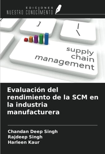 Evaluación del rendimiento de la SCM en la industria manufacturera (Spanish Edition)