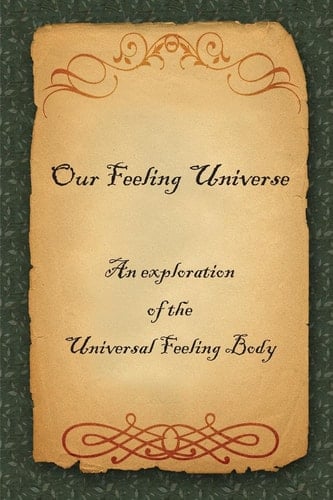 Our Feeling Universe An Exploration of the Universal Feeling Body