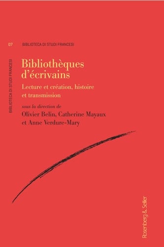 Bibliothèques d'écrivains Lecture et création, histoire et transmission