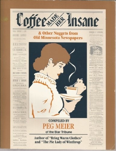 Coffee Made Her Insane & Other Nuggets from Old Minnesota Newspapers