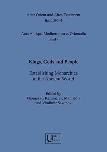 Kings, Gods and People Establishing Monarchies in the Ancient World
