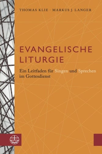 Evangelische Liturgie Ein Leitfaden für Singen und Sprechen im Gottesdienst