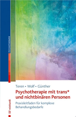 Psychotherapie mit trans* und nichtbinären Personen Praxisleitfaden für komplexe Behandlungsbedarfe