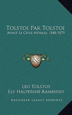 Tolstoi Par Tolstoi: Avant Sa Crise Morale, 1848-1879: Autobiographie Epistolaire (1912) (French Edition)
