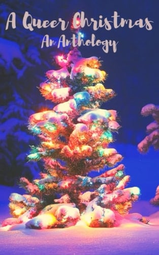 A Queer Christmas: An Anthology