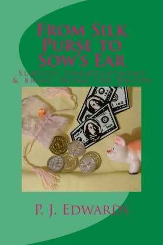 From Silk Purse to Sow's Ear Survive Unemployment and Bring Home the Bacon