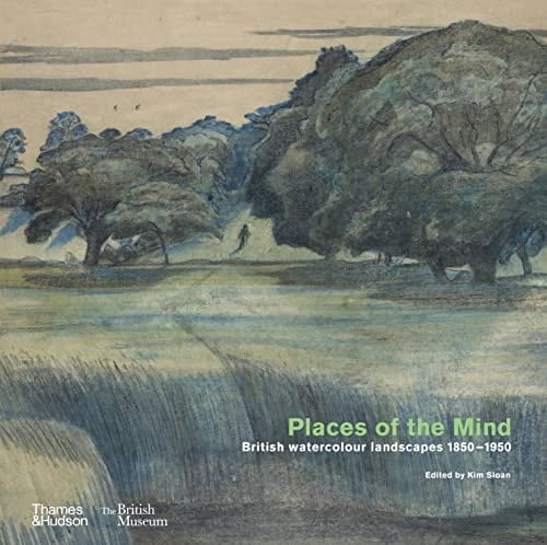 Places of the Mind British Watercolour Landscapes 1850-1950