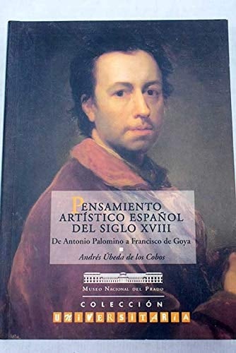 Pensamiento artístico español del siglo XVIII de Antonio Palomino a Francisco de Goya