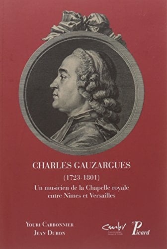 Charles Gauzargues, 1723-1801 un musicien de la Chapelle royale entre Nîmes et Versailles