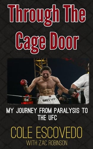 Through the Cage Door My Journey from Paralysis to the UFC