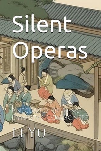 Silent Operas: Anecdotes of Ming Dynasty's Commoners