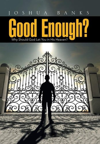 Good Enough? Why Should God Let You in His Heaven?