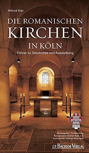 Die romanischen Kirchen in Köln Führer zu Geschichte und Ausstattung