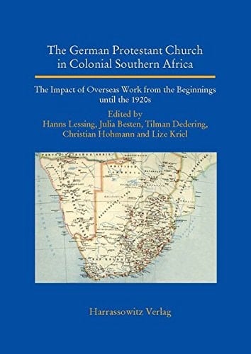 The German Protestant Church in Colonial Southern Africa The Impact of Overseas Work from the Beginnings Until the 1920s