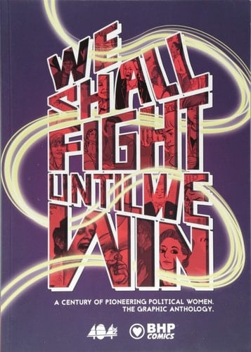 We Shall Fight Until We Win 1000 Years of Pioneering Political Women by Various Artists/authors