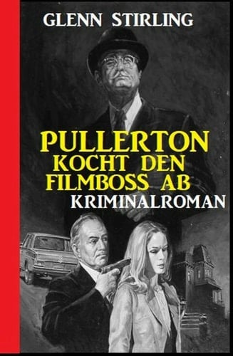 Pullerton kocht den Filmboss ab: Kriminalroman