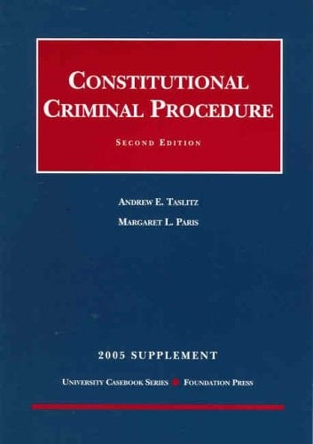 Taslitz and Paris' Constitutional Criminal Procedure, 2d, 2005 Supplement (University Casebook Series®)
