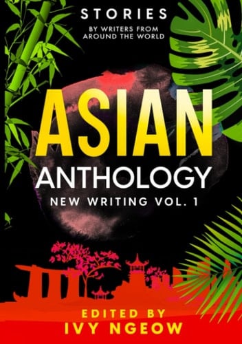 Asian Anthology New Writing Vol. 1: Stories by Writers from Around the World