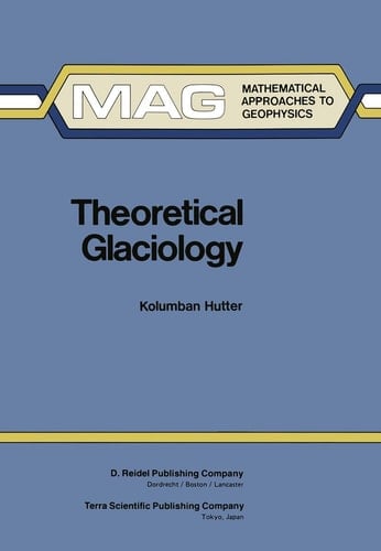 Theoretical Glaciology Material Science of Ice and the Mechanics of Glaciers and Ice Sheets