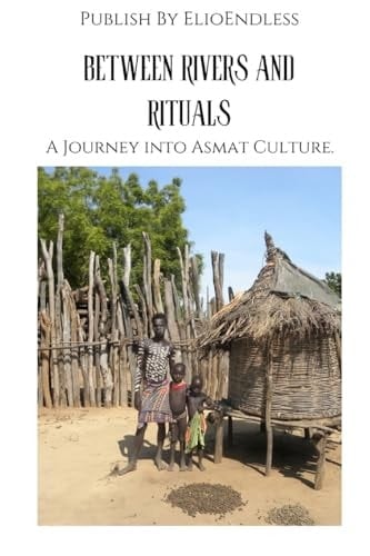 Between Rivers and Rituals A Journey Into Asmat Culture