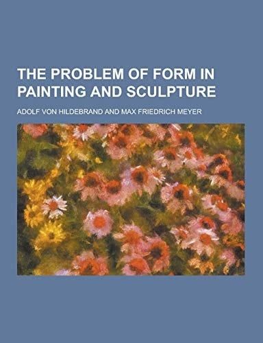 The Problem of Form in Painting and Sculpture