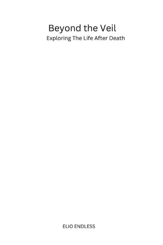 Beyond the Veil Exploring The Life After Death